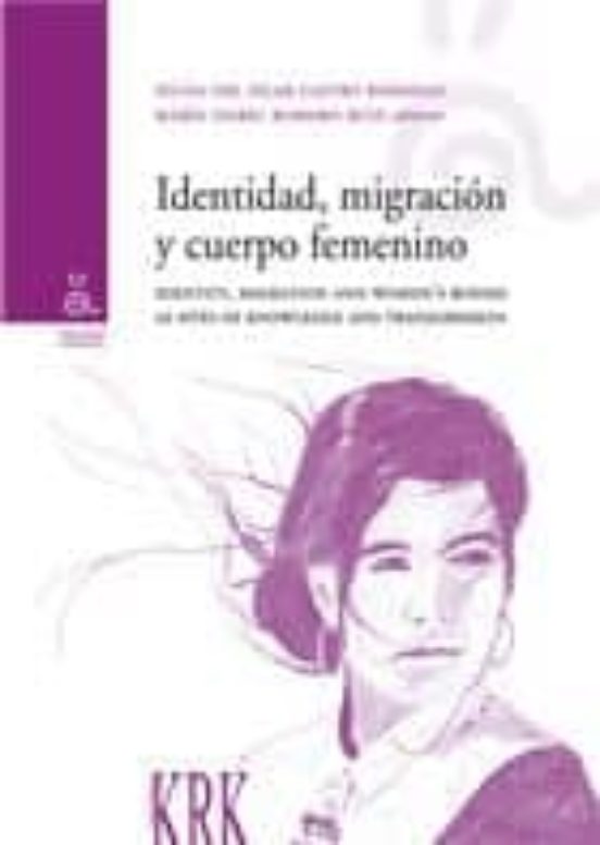 Identidad Migracion Y Cuerpo Femenino / Identity Migration And And Wom