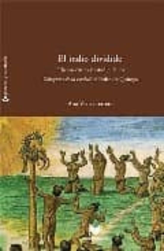 El Indio Dividido: Edicion Critica Y Estudios De Los Coloquios De La V