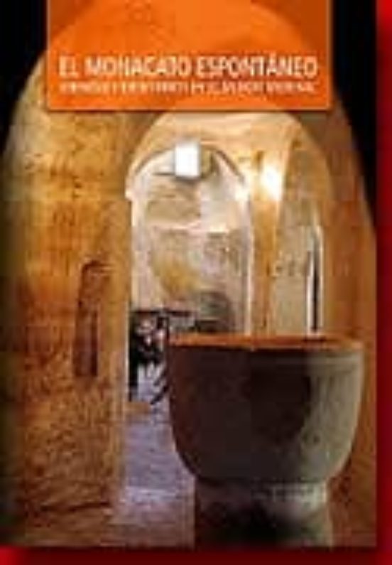 El Monacato Espontáneo. Eremitas Y Eremitorios En El Mundo Medieval