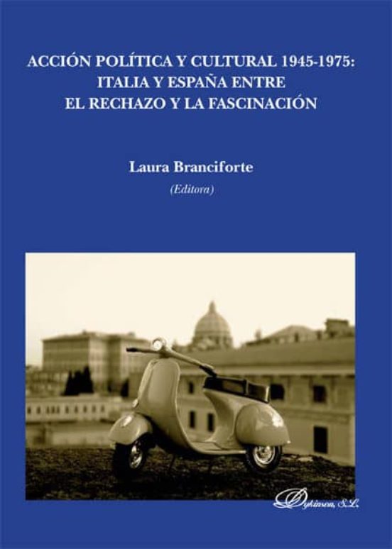Accion Politica Y Cultura 1945-1975: Italia Y España Entre El Rec Hazo