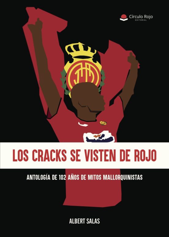 Los cracks se visten de rojo. Antología de 102 de mitos mallorquinistas