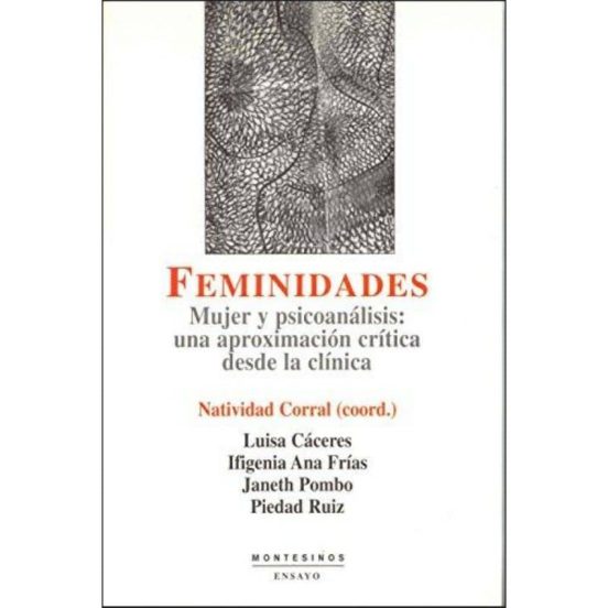 Feminidades: Mujer Y Psicoanalisis: Una Aproximacion Critica Desd E La