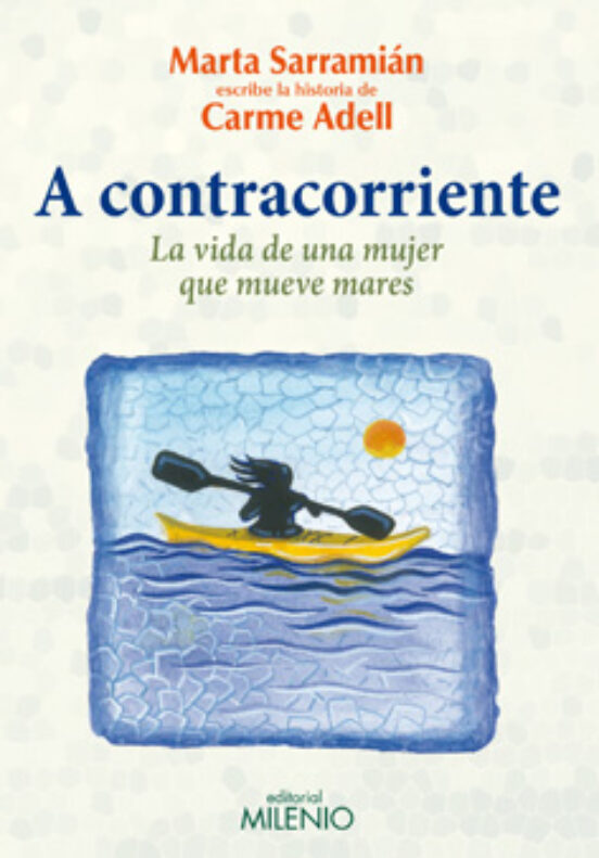 A Contracorriente: La Vida De Una Mujer Que Mueve Mares