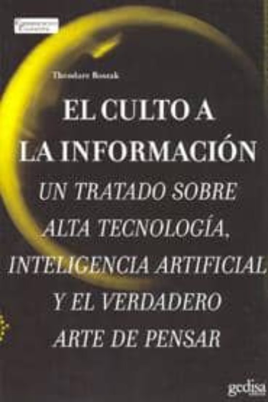 El Culto A La Informacion: Un Tratado Sobre Alta Tecnologiaintel Igenc