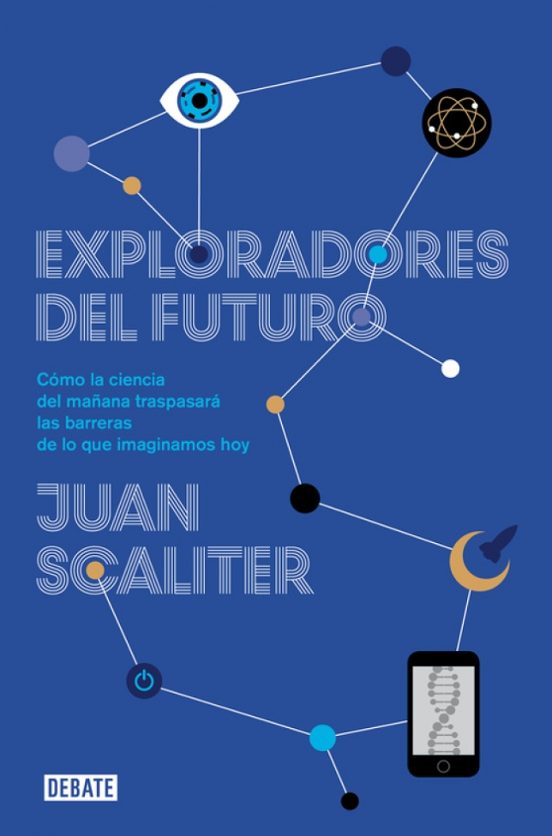 Exploradores Del Futuro: Como La Ciencia Del Mañana Traspasara La S Ba