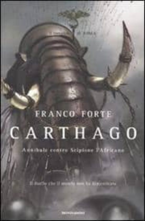 Carthago. Annibale Contro Scipione L Africano. Il Romanzo Di Roma