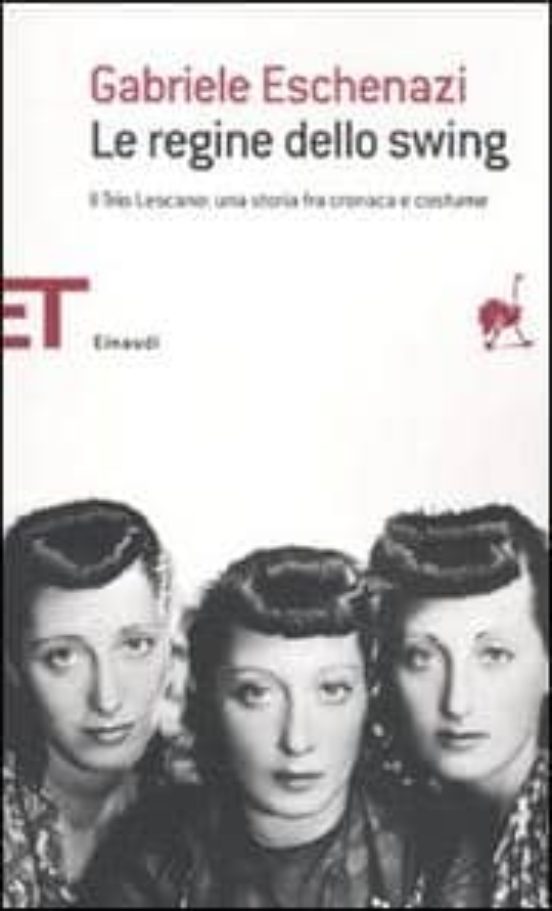 Le Ragazze Dello Swing. Il Trio Lescano: Una Storia Fra Cronaca e Cost