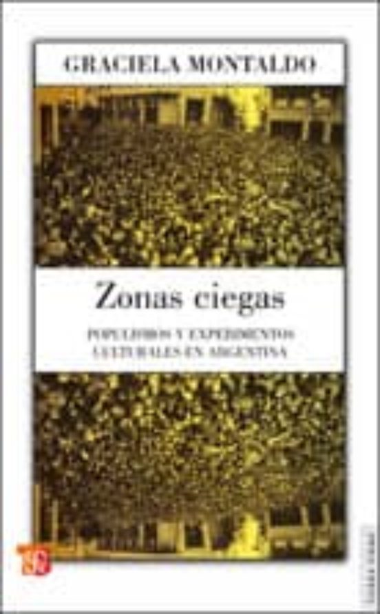 Zonas Ciegas.populismos Y Experimentos Culturales En Argentina