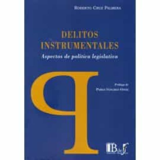 Delitos Instrumentales. Aspectos De Política Legislativa