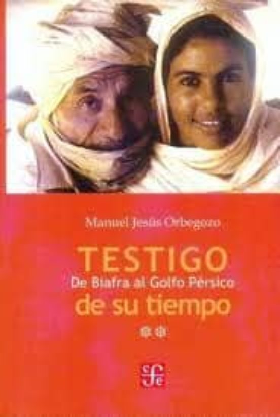 Testigo De Su Tiempo : De Biafra Al Golfo Persico