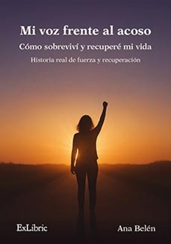 Mi Voz Frente Al Acoso. Cómo Sobreviví Y Recupere Mi Vida
