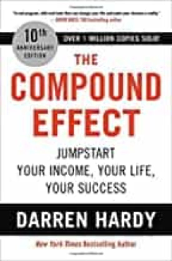 The Compound Effect: Jumpstart Your Income Your Life Your Success