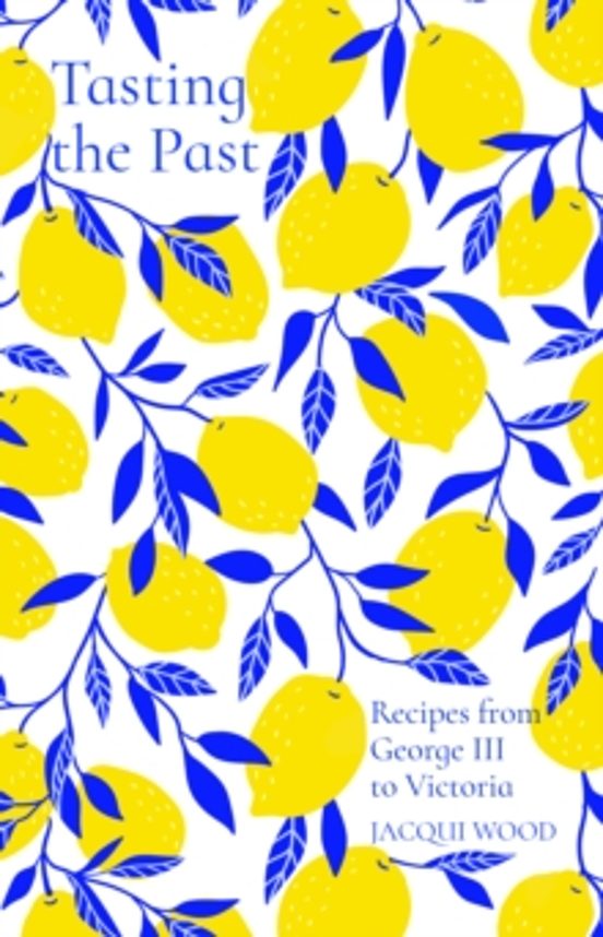 Tasting The Past: Recipes From George Iii To Victoria
