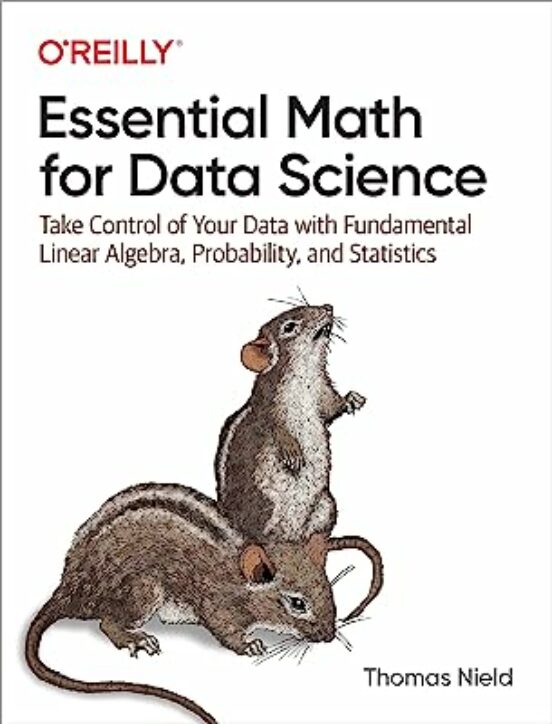Essential Math For Data Science: Take Control Of Your Data With Fundam