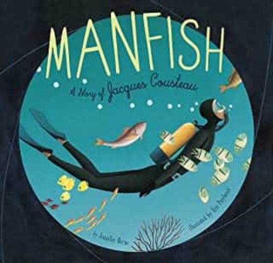 Manfish: A Story Of Jacques Cousteau