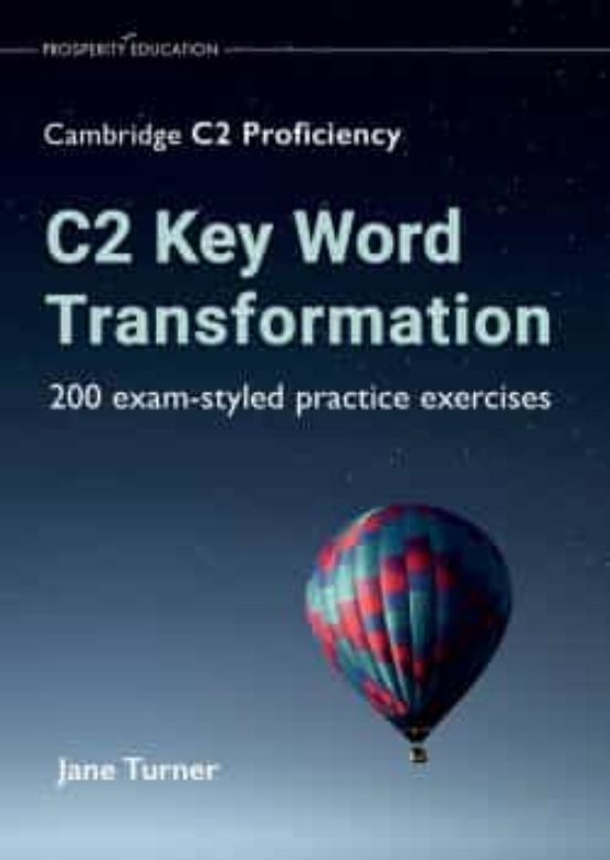 C2 Key Word Transformation: 200 Exam-styled Practice Exercices