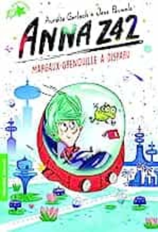 Anna Z42. Vol. 1. Margaux-grenouille A Disparu