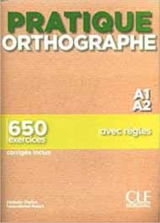 Pratique Orthographe - Niveau A1/a2 - Livre + Corriges