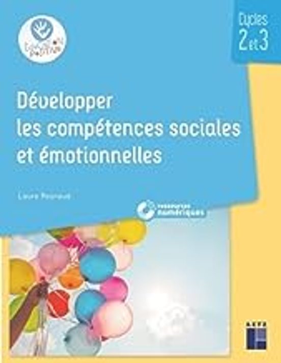 Développer Les Compétences Sociales Et Émotionnelles: Cycles 2 Et 3