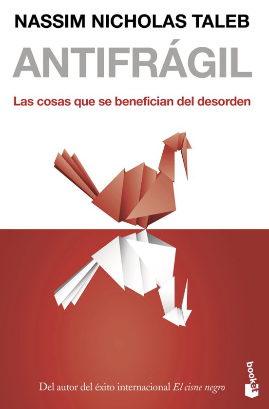 Antifragil: Las Cosas Que Se Benefician Del Desorden