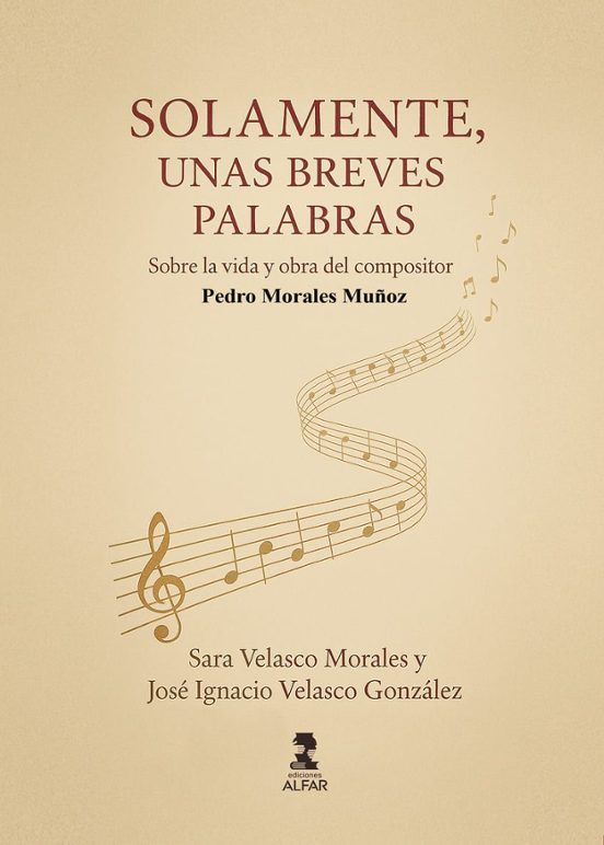 Solamente Unas Breves Palabras. Vida Y Obra Del Compositor Pedro Moral
