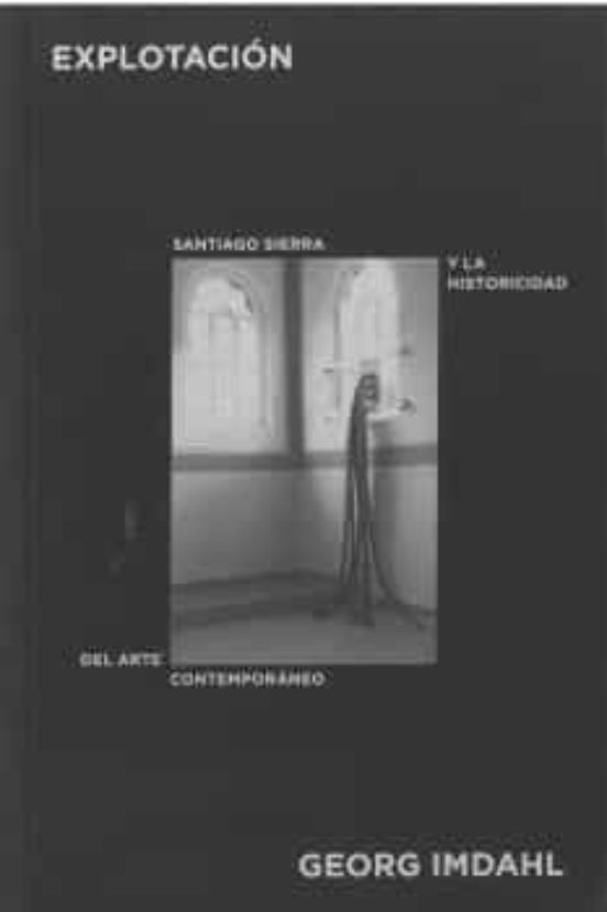 Explotación. Santiago Sierra Y La Historicidad Del Arte Contempor Áneo