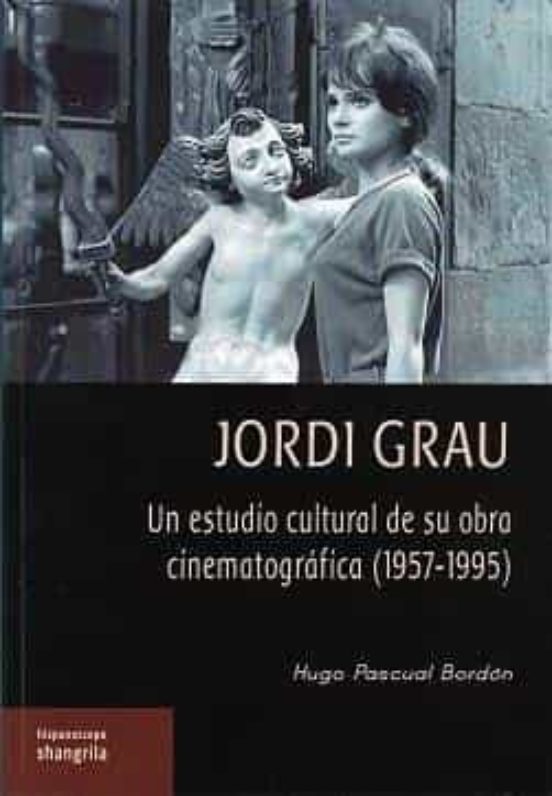 Jordi Grau: Un Estudio Cultural De Su Obra Cinematografica