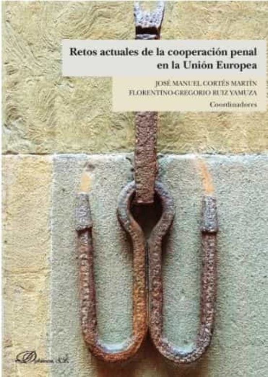 Retos Actuales De La Cooperación Penal En La Unión Europea