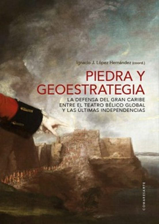 Piedra y Geoestrategia. La Defensa del Gran Caribe entre el Teatro Bél