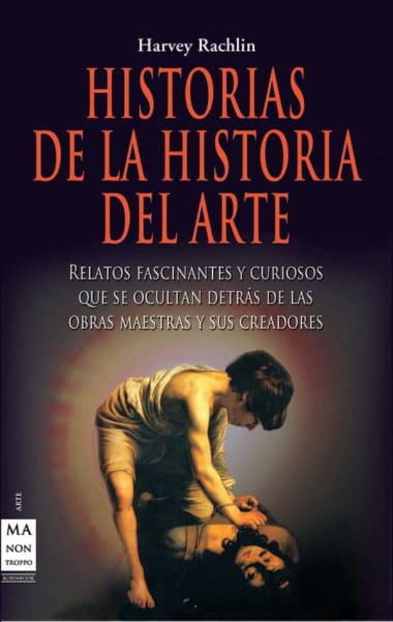 Historias De La Historia Del Arte: Relatos Fascinantes Y Curiosos Que