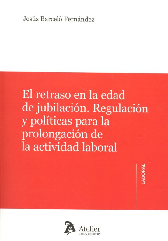 El Retraso En La Edad De Jubilación. Regulación Y Políticas Para A Pro
