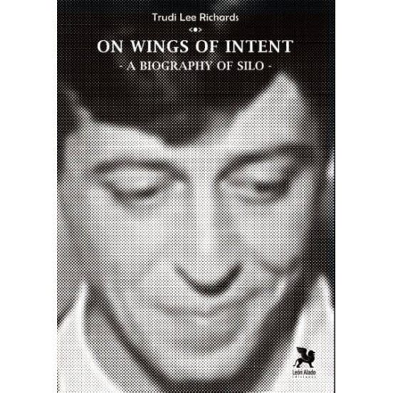 On Wings Of Intent: A Biography Of Silo