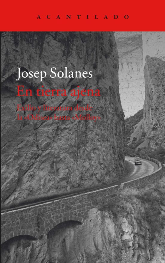 En Tierra Ajena: Exilio Y Literatura Desde La Odisea Hata Molloy