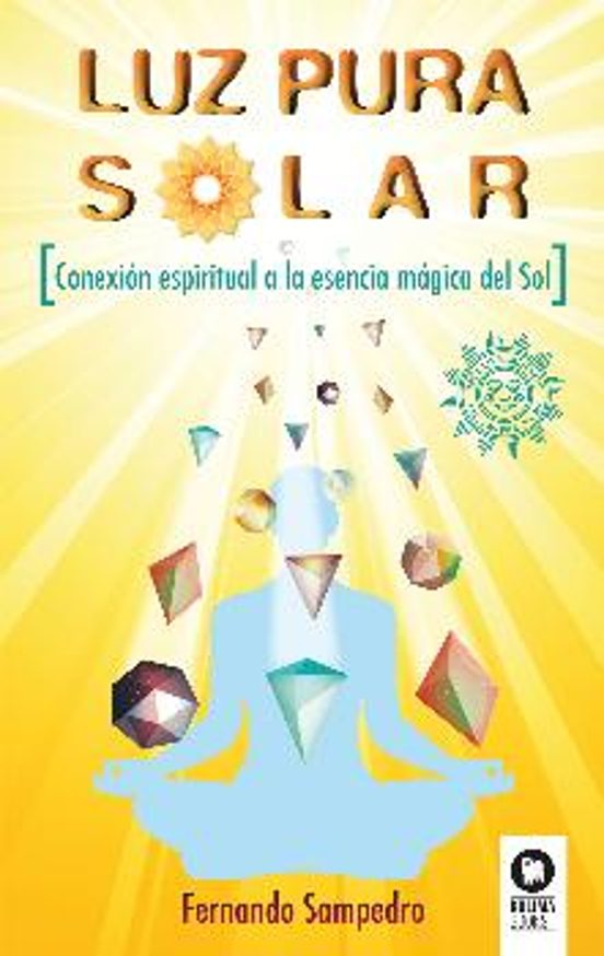 Luz Pura Solar: Conexion Espiritual A La Esencia Magica Del Sol