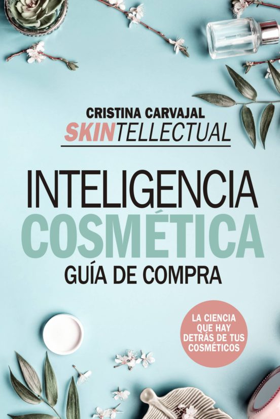 Inteligencia Cosmetica: Guia De Compra. La Ciencia Que Hay Detrás De L
