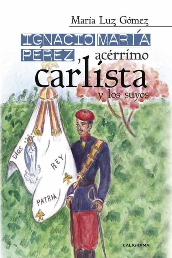Ignacio Maria Perez Acerrimo Carlista Y Los Suyos