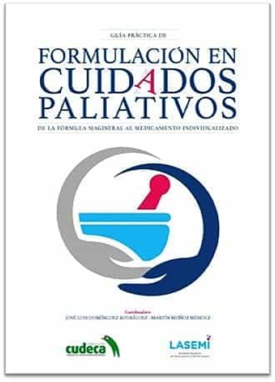 Guia Practica De Formulacion En Cuidados Paliativos: De La Formula Mag