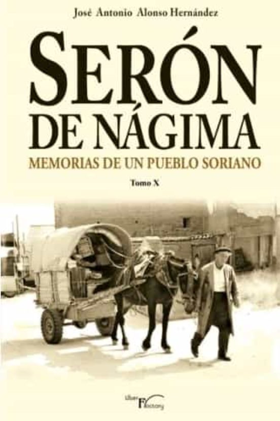 Serón De Nágima. Memorias De Un Pueblo Soriano. Tomo X