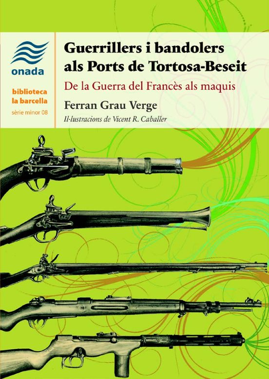 Guerrillers I Bandolers Als Ports De Tortosa-beseit. De La Guerra Del