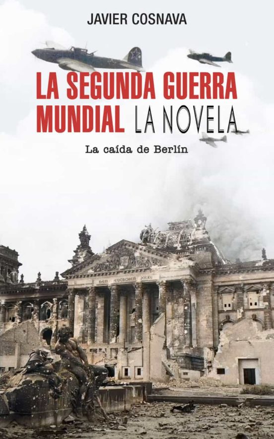 La Segunda Guerra Mundial: La Caída De Berlín