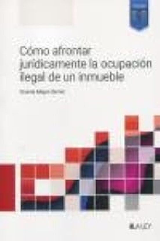 Cómo Afrontar Jurídicamente La Ocupación Ilegal De Un Inmueble