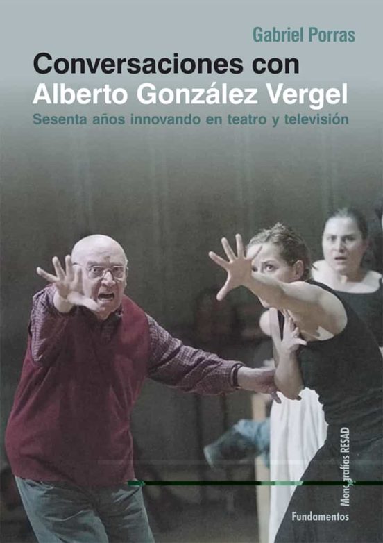 Conversaciones Con Alberto Vergel: Sesenta Años Innovando En Teatro Y