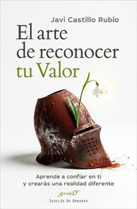 El Arte De Reconocer Tu Valor. Aprende A Confiar En Ti Y Crearás Una R