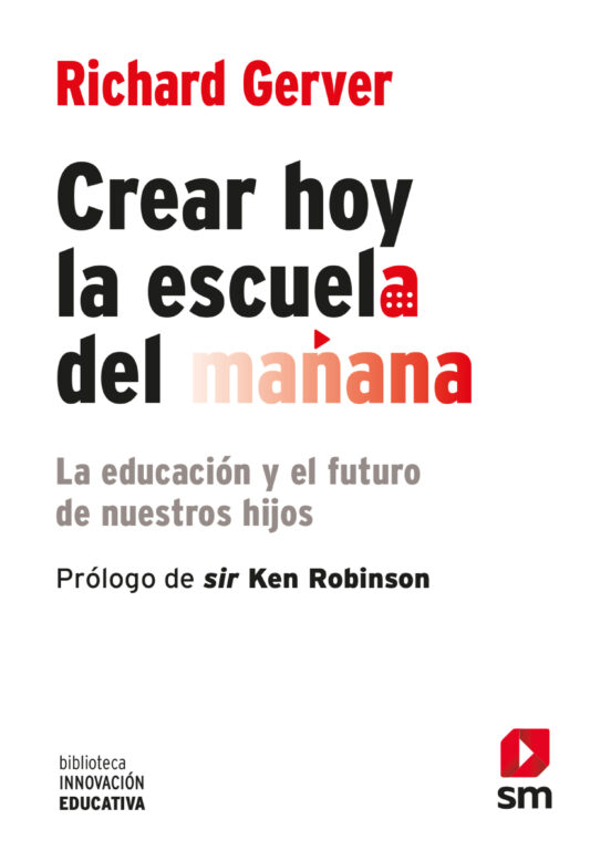 Crear Hoy La Escuela Del Mañana: La Educación Y El Futuro De Nuestros Hijos