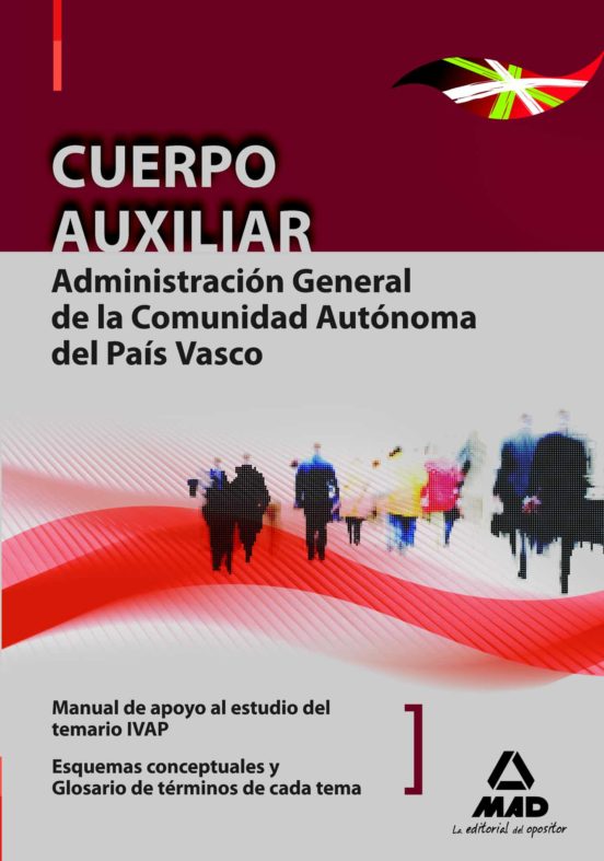 Cuerpo Auxiliar De La Administración General De La Comunidad Autónoma Del País Vasco. Manual De Apoyo Al Estudio Del Temario Ivap: Esquemas Conceptuales De Cada Tema. Glosario De Términos