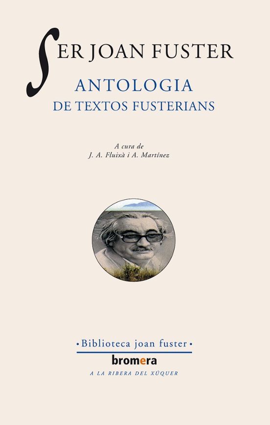 Ser Joan Fuster. Antologia De Textos Fusterians: Antologia De Tex Tos