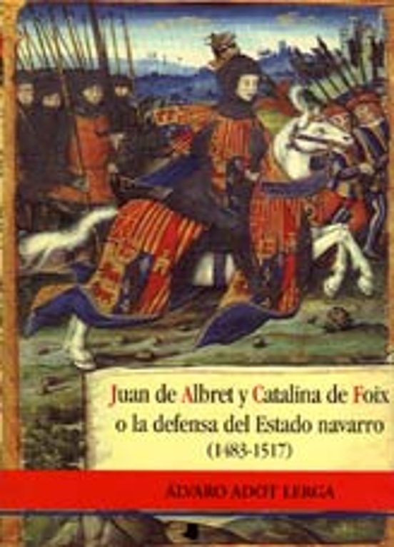Juan De Albret Y Catalina De Foix O La Defensa Del Estado Navarro