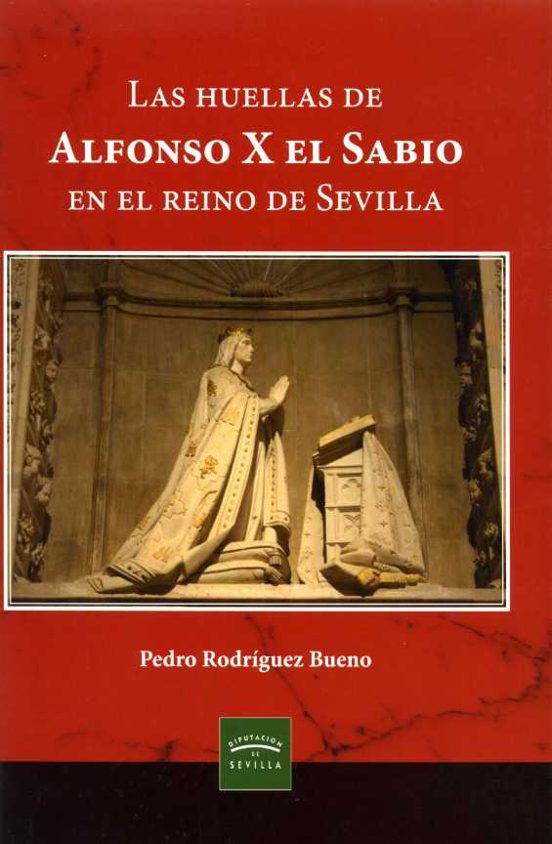 Las Huellas De Alfonso X El Sabio En El Reino De Sevilla