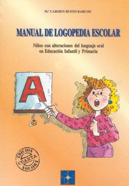 Manual De Logopedia Escolar: Niños Con Alteraciones Del Lenguaje Oral