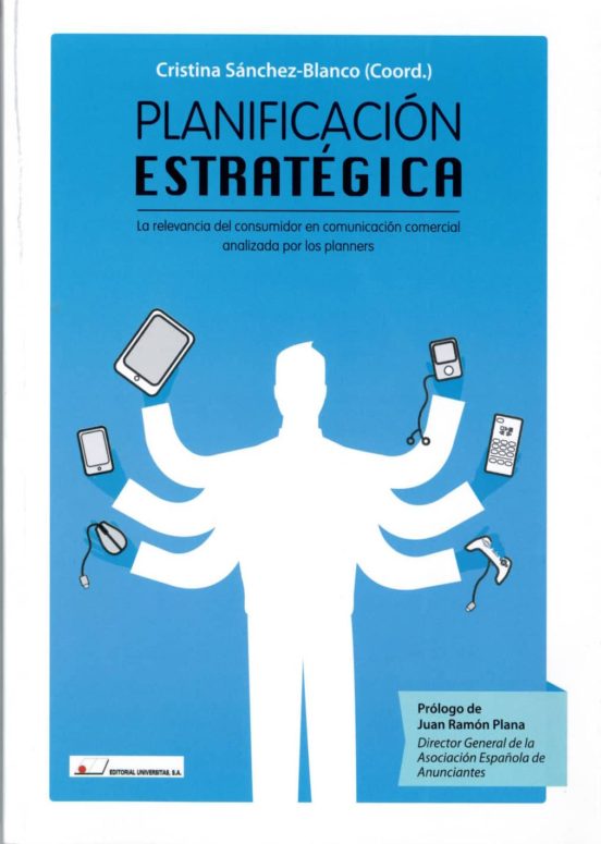 Planificación Estratégica : La Relevancia Del Consumidor En Comunicación Comercial Analizada Por Los Planners